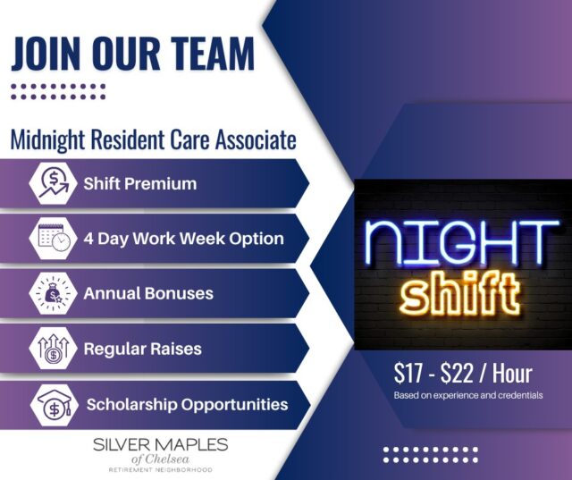 If you love working with older adults, and are looking for a fulfilling career that offers you an opportunity to make a huge impact in the lives of others -- Silver Maples of Chelsea is the place for you!

On The Job Training / Engaging & Rewarding Work Environment / Scholarship Opportunities / Annual Bonuses / Regular Raises Paying up to $22/hour (based on experience and credentials)

𝗢𝘂𝗿 𝗺𝗶𝗱𝗻𝗶𝗴𝗵𝘁 𝘀𝘁𝗮𝗳𝗳 𝗲𝗻𝗷𝗼𝘆 𝗮𝘂𝘁𝗼𝗻𝗼𝗺𝘆 𝗶𝗻 𝘁𝗵𝗲𝗶𝗿 𝗷𝗼𝗯𝘀, 𝗮𝗻𝗱 𝗮 𝗾𝘂𝗶𝗲𝘁, 𝗰𝗮𝗹𝗺 𝘄𝗼𝗿𝗸 𝗲𝗻𝘃𝗶𝗿𝗼𝗻𝗺𝗲𝗻𝘁. 𝗦𝗵𝗶𝗳𝘁 𝗽𝗿𝗲𝗺𝗶𝘂𝗺𝘀 𝗮𝗻𝗱 𝗮 𝟰-𝗱𝗮𝘆 𝘄𝗼𝗿𝗸 𝘄𝗲𝗲𝗸 𝗼𝗽𝘁𝗶𝗼𝗻 𝗶𝘀 𝗮𝘃𝗮𝗶𝗹𝗮𝗯𝗹𝗲. The role of the RCAs is to support our residents with their activities of daily living to ensure they are engaged, healthy, safe and happy.  Silver Maples is an award winning community in both staff & resident engagement which shows a commitment to our staff and a desire to create a strong workplace culture.

Apply today - join our dynamic team! 
https://recruiting.paylocity.com/Recruiting/Jobs/Details/3287215